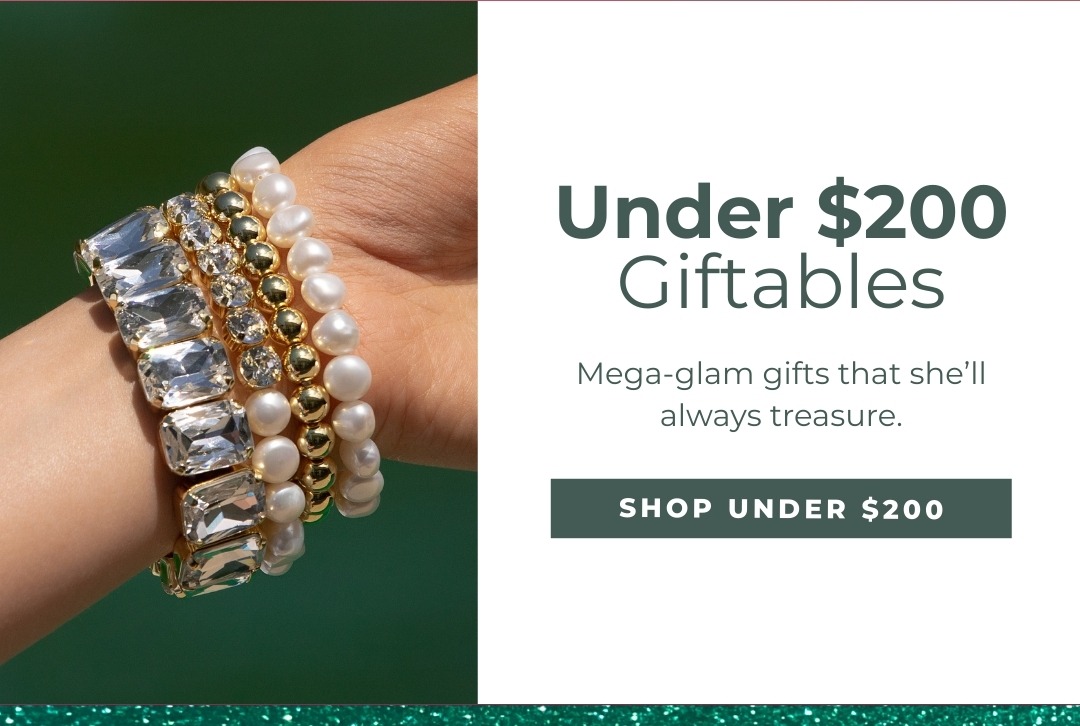 Under $200 Giftables - Mega-glam gifts she'll always treasure. Shop Under $200