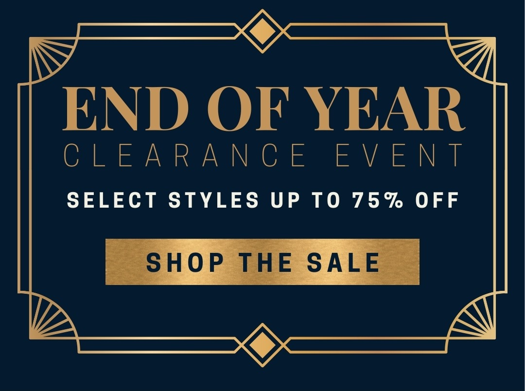 End of Year Clearance Event - Select styles up to 75% off. Shop the Sale