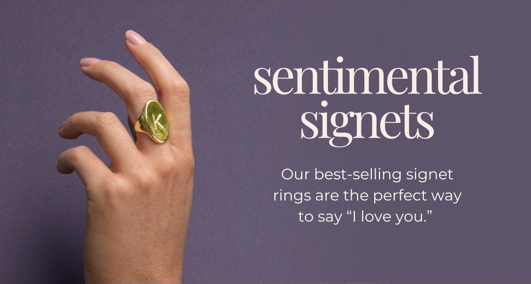 Sentimental Signets - Our best-selling signet rings are the perfect way to say “I love you.” 