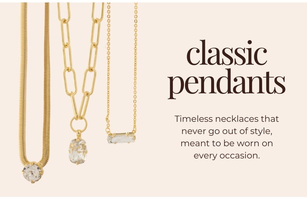 Classic Pendants - Timeless necklaces that never go out of style, meant to be worn on every occasion.