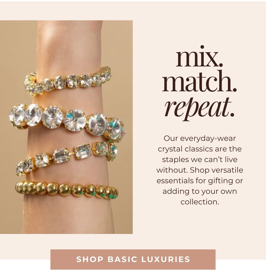 Mix. Match. Repeat. Our everyday-wear crystal classics are the staples we can’t live without. Shop versatile essentials for gifting or adding to your own collection. Shop Basic Luxuries