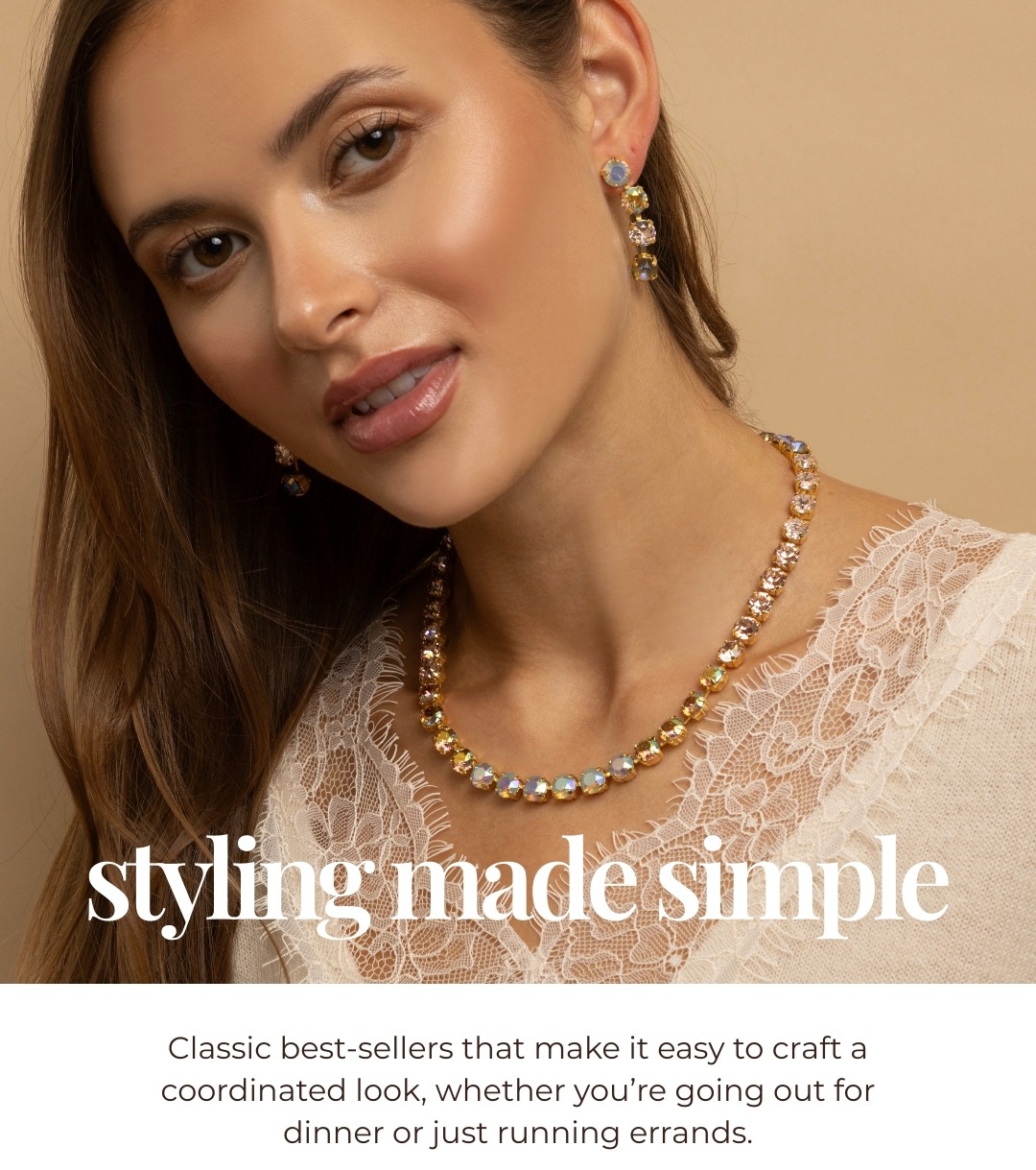 Styling Made Simple - Classic best-sellers that make it easy to craft a coordinated look, whether you’re going out for dinner or just running errands.
