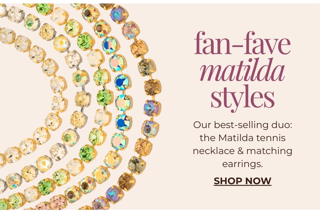 Fan-Fave Matilda Styles - Our best-selling duo: the Matilda tennis necklace & matching earrings.