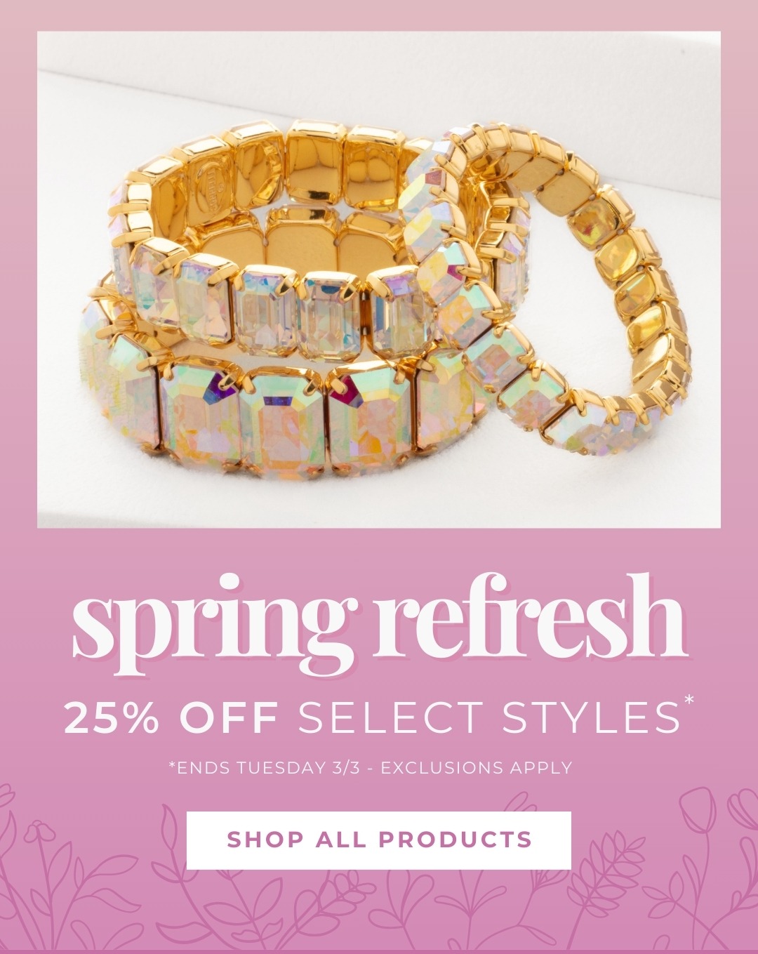 Spring Refresh - 25% Off Select Styles* - Ends Tuesday 3/3 - Exclusions Apply