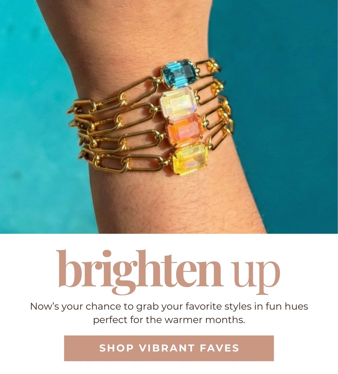 Brighten Up - Now’s your chance to grab your favorite styles in fun hues perfect for the warmer months. Shop Vibrant Faves