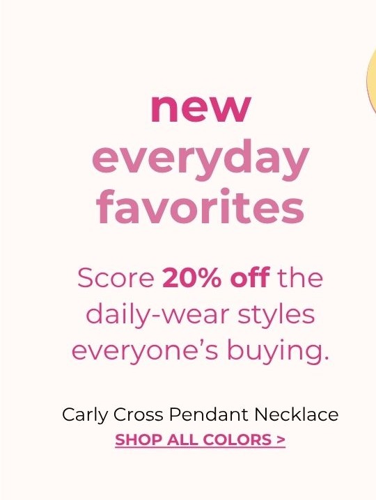 New Everyday Favorites - Score 20% off the daily-wear styles everyone’s buying. Carly Cross Pendant Necklace - Shop All Colors