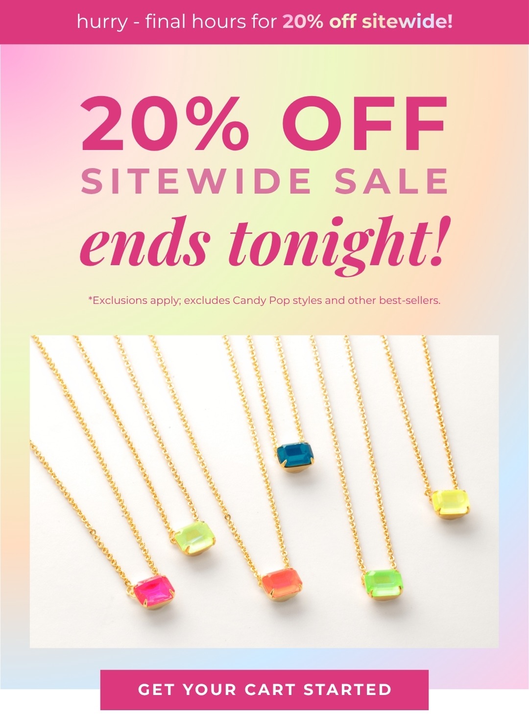 Hurry, final hours! 20% off sitewide sale ends tonight! *Exclusions apply; excludes Candy Pop styles and other best-sellers.