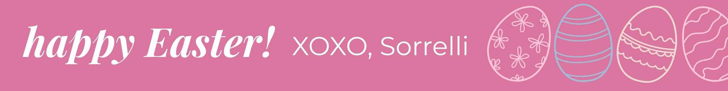 Happy Easter! XOXO, Sorrelli