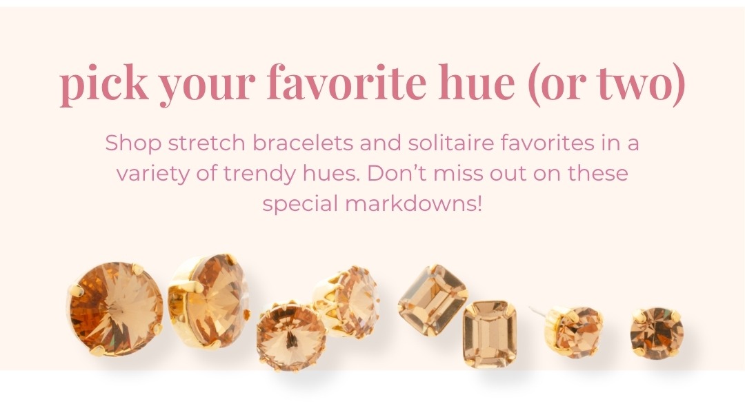 Pick your favorite hue (or two) - Shop stretch bracelets and solitaire favorites in a variety of trendy hues. Don’t miss out on these special markdowns!