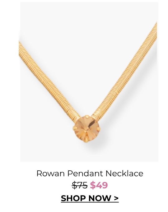 Rowan Pendant Necklace - was $75, now $49