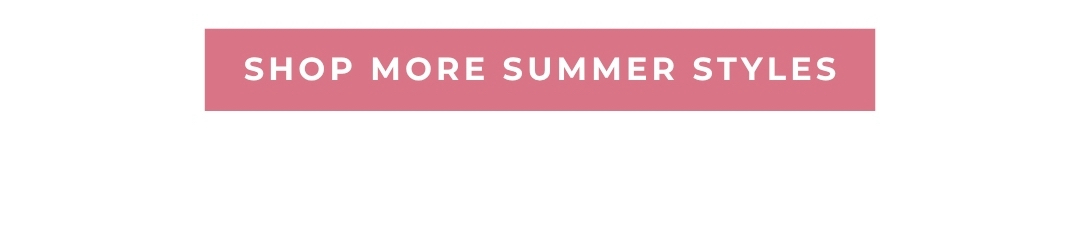 Shop More Summer Styles