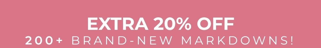 Extra 20% Off 200+ Brand-New Markdowns