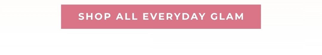 Shop All Everyday Glam