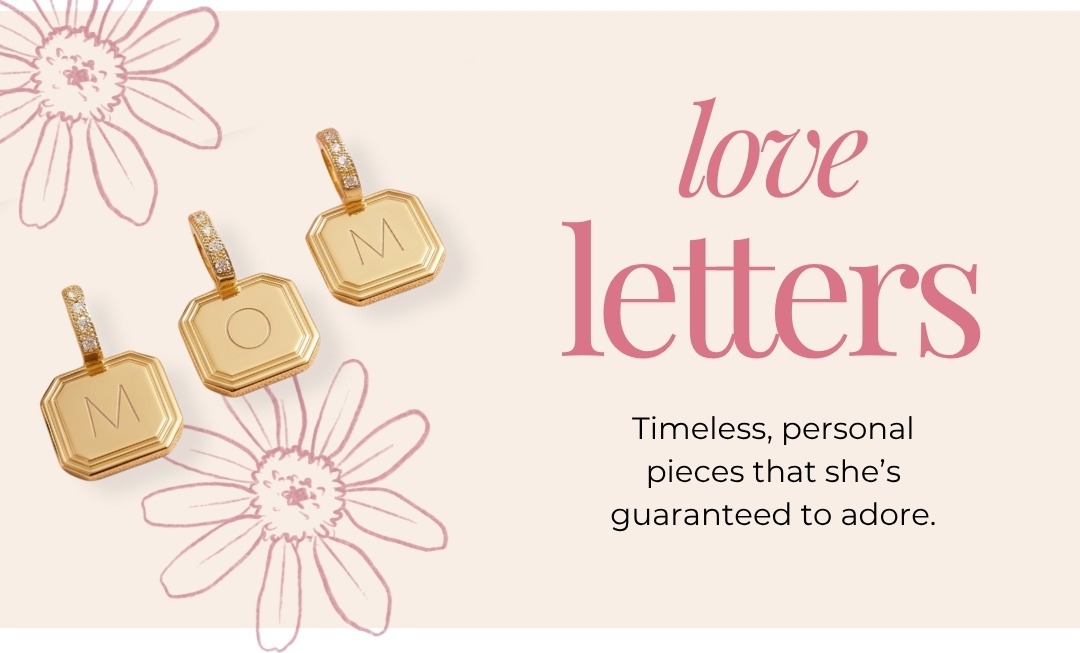 Love Letters - Timeless, personal pieces that she's guaranteed to adore.