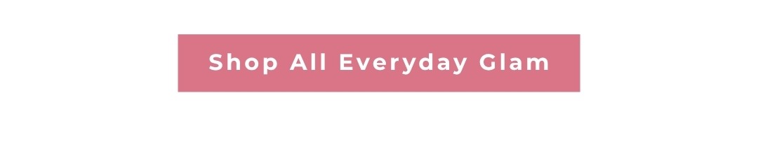 Shop All Everyday Glam