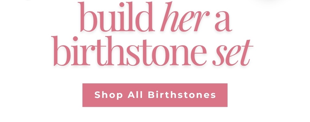 Build her a birthstone set