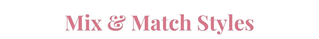 Mix & Match Styles
