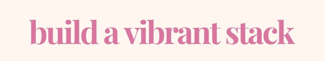 Build a vibrant stack