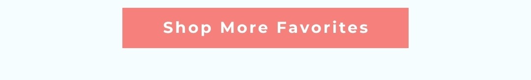 Shop More Favorites