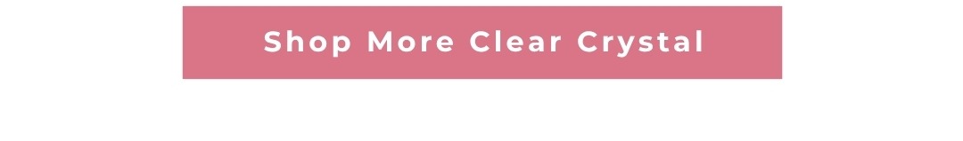 Shop More Clear Crystal