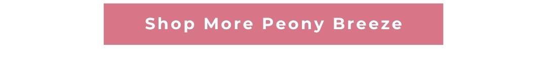 Shop More Peony Breeze