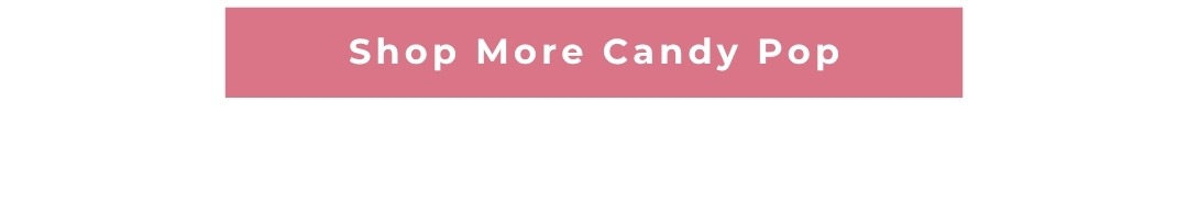 Shop More Candy Pop