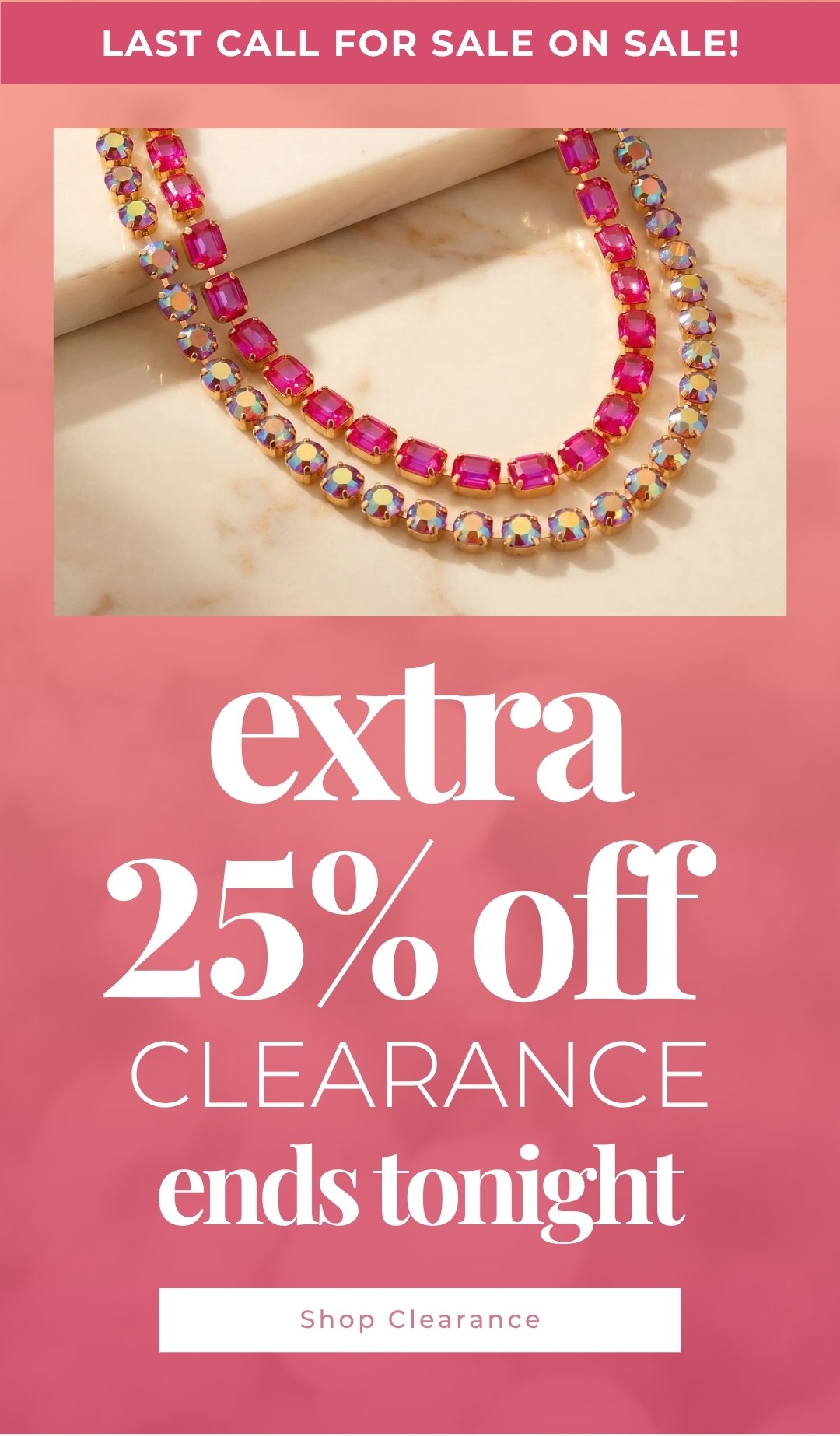 Last Call For sale on sale! Extra 25% Off Clearance ends tonight!