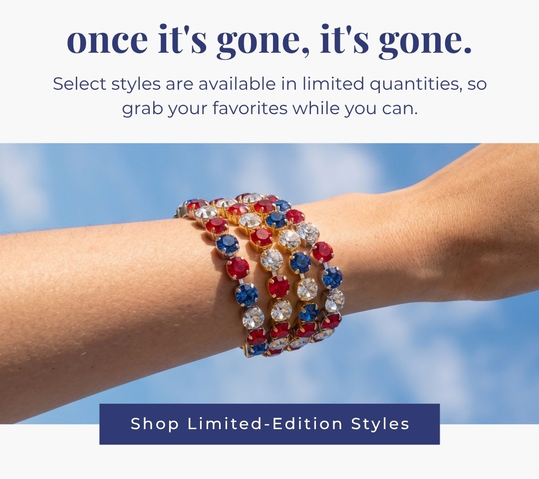 Once it's gone, it's gone. Select styles are available in limited quantities, so grab your favorites while you can.