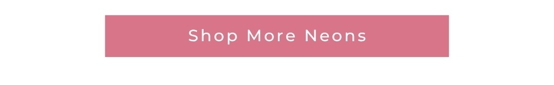 Shop More Neons
