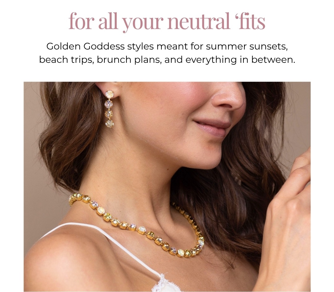For all your neutral ‘fits - Golden Goddess styles meant for summer sunsets, beach trips, brunch plans, and everything in between.