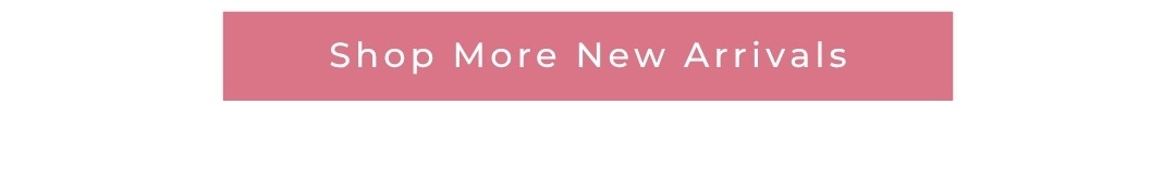 Shop More New Arrivals