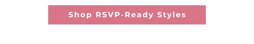 Shop RSVP-Ready Styles