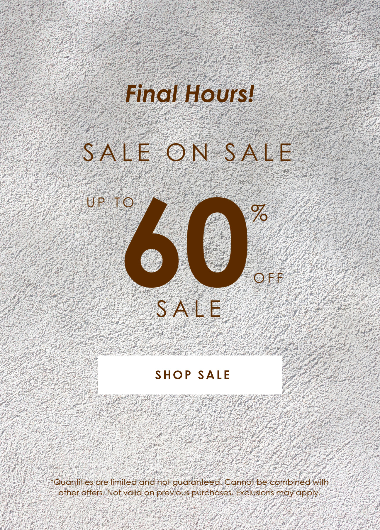 Final Hours! UP TO 60% OFF SALE