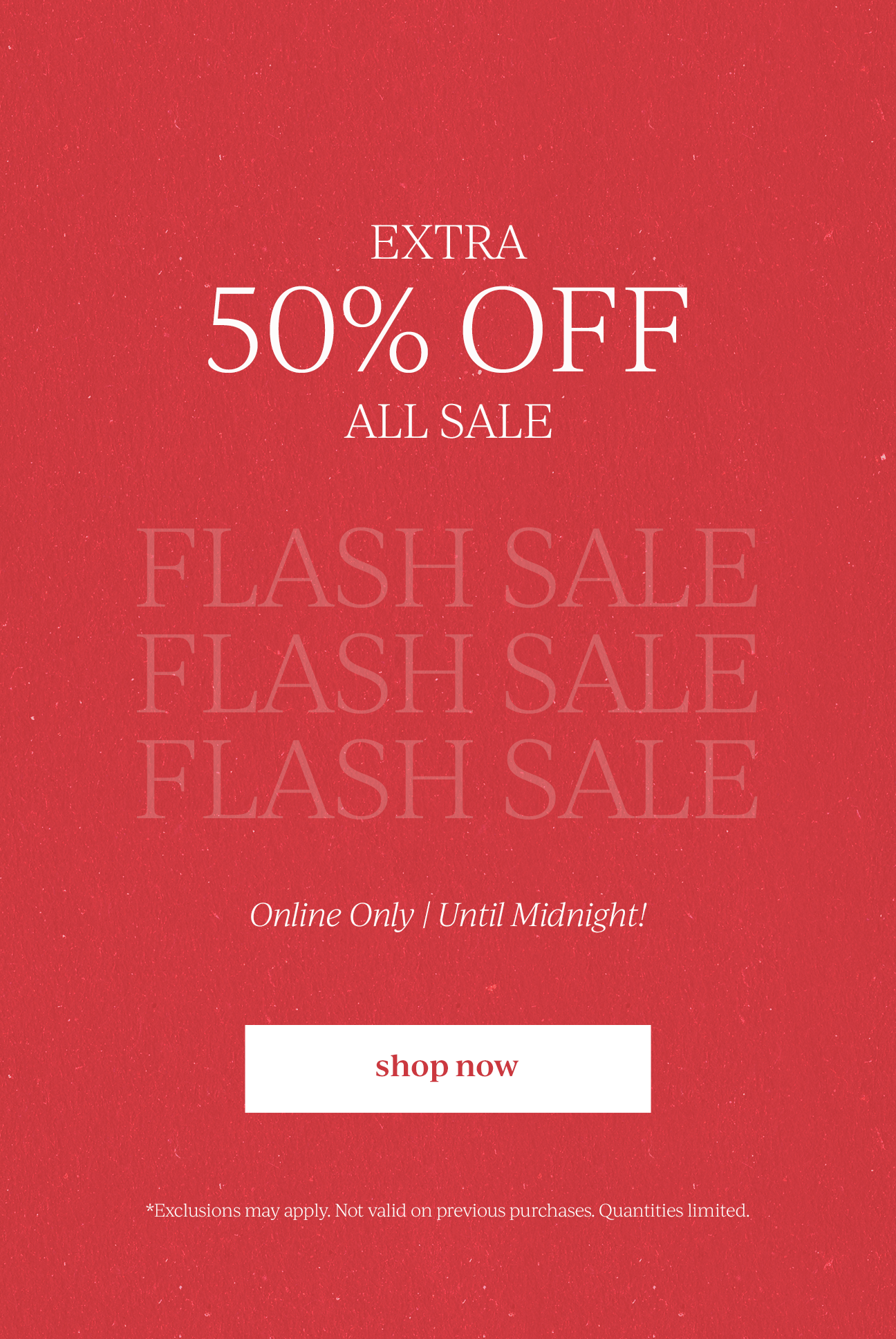 EXTRA 50% OFF ALL SALE - ONLINE ONLY | UNTIL MIDNIGHT!