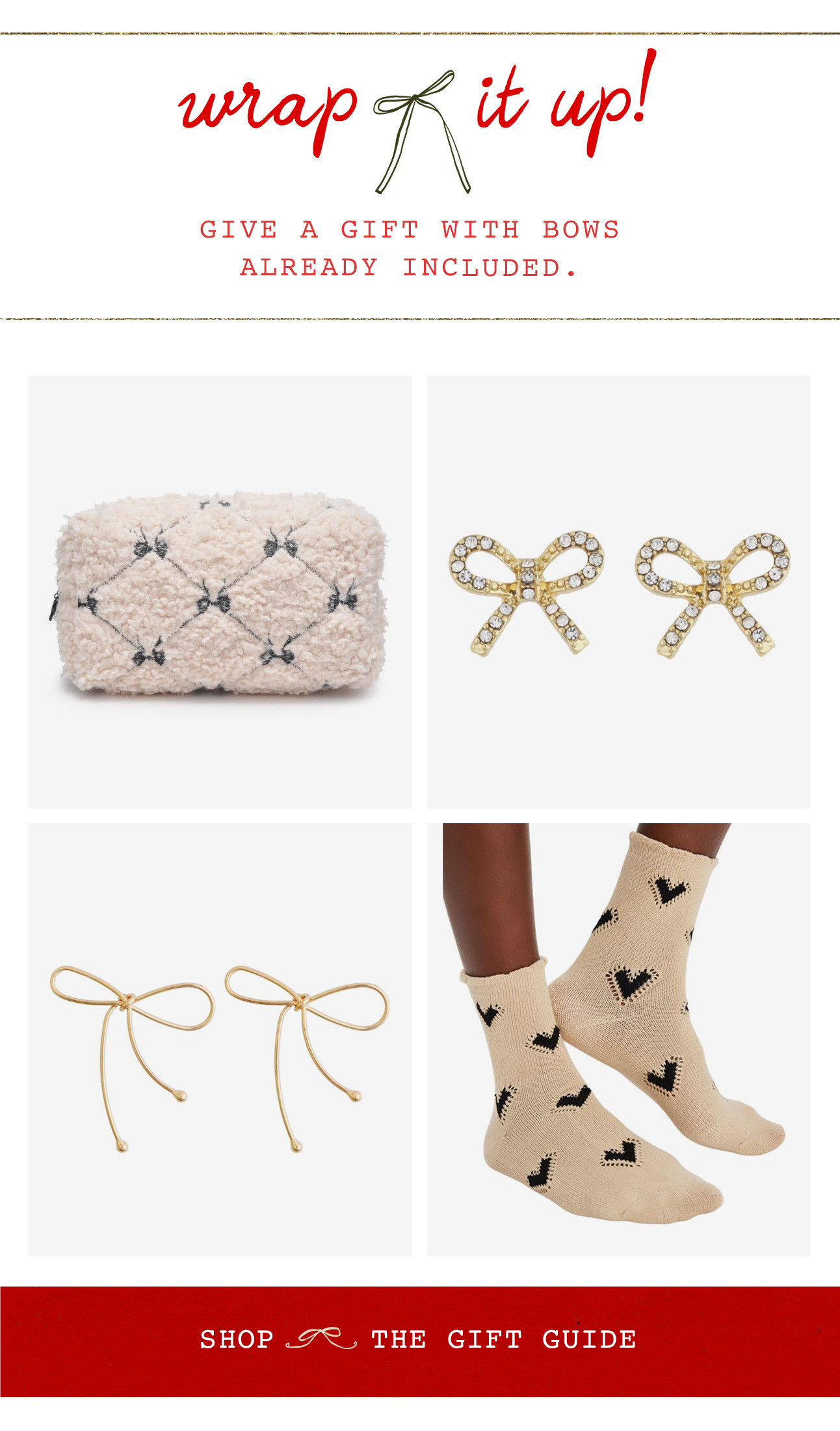 wrap it up! SHOP THE GIFT GUIDE