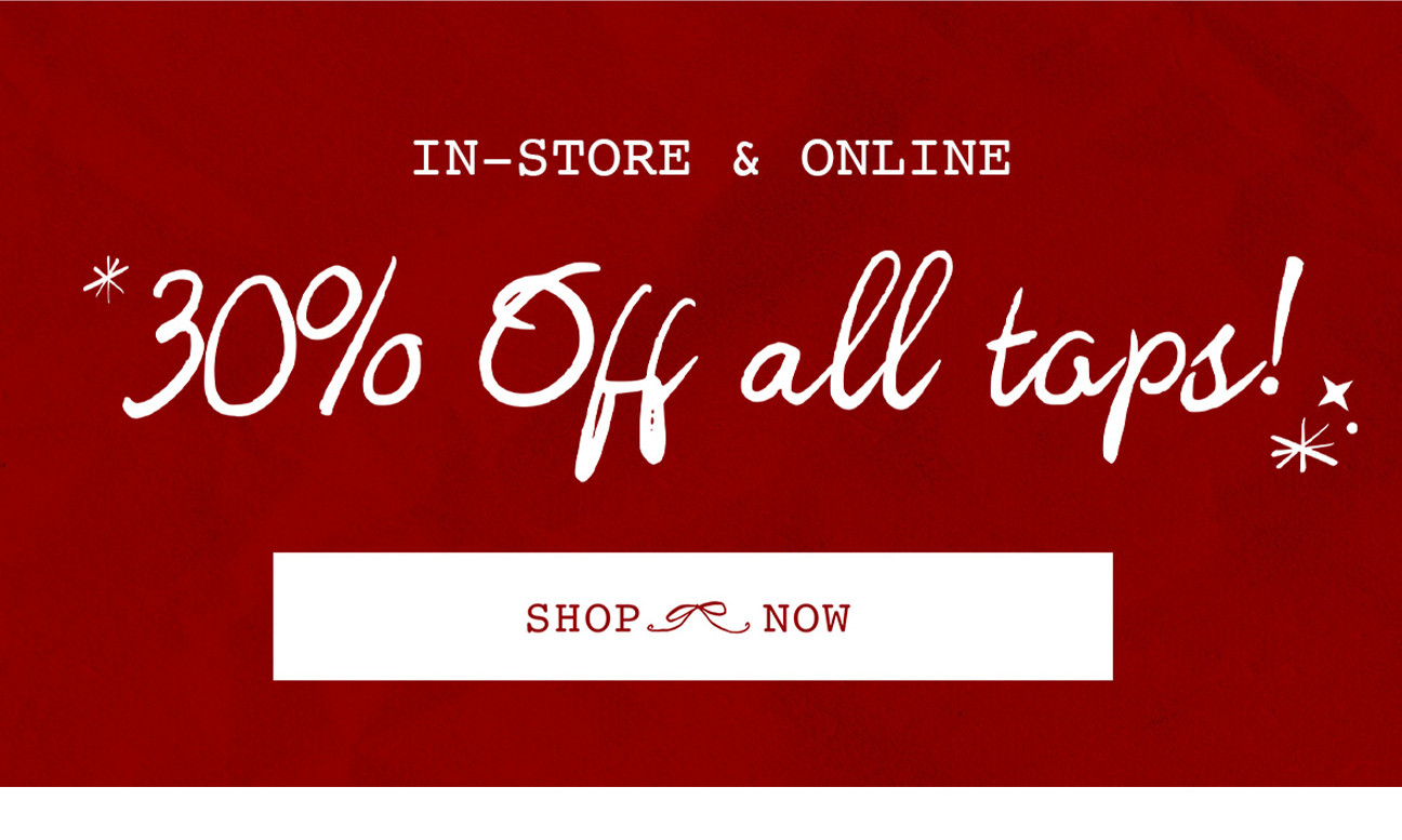 IN-STORE & ONLINE: 30% Off all tops! Ending soon!