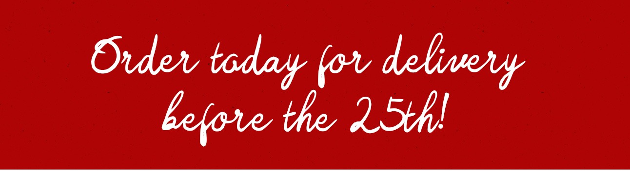 Order today for delivery before the 25th!