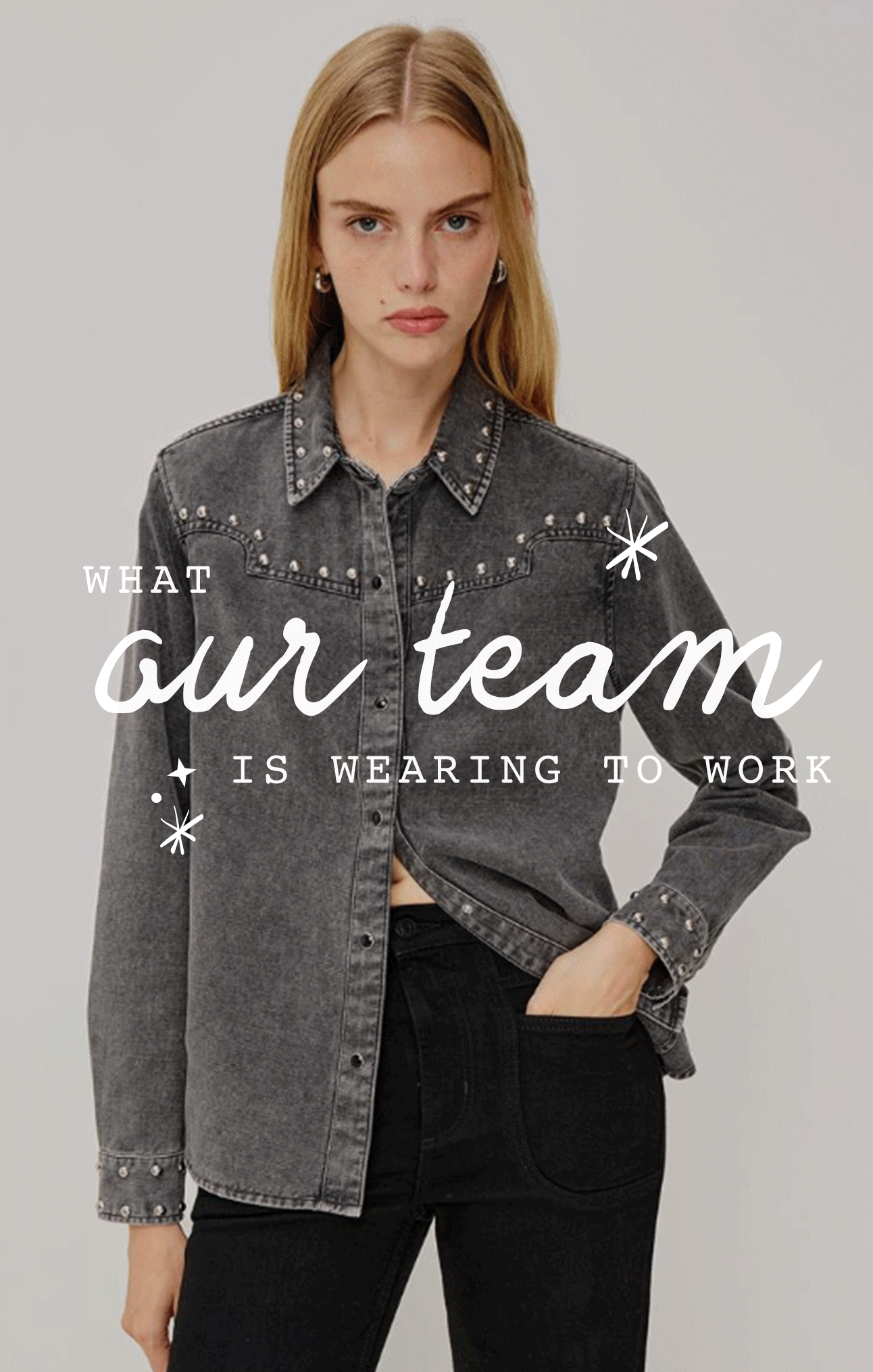 WHAT our team IS WEARING TO WORK