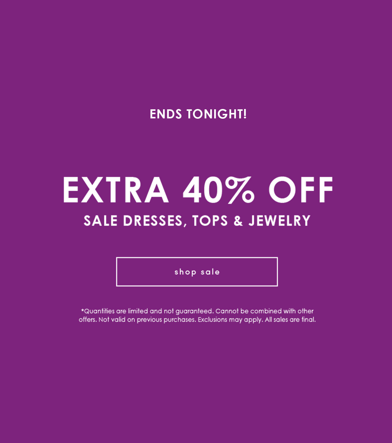 ENDS TONIGHT! EXTRA 40% OFF SALE DRESSES, TOPS, & JEWELRY