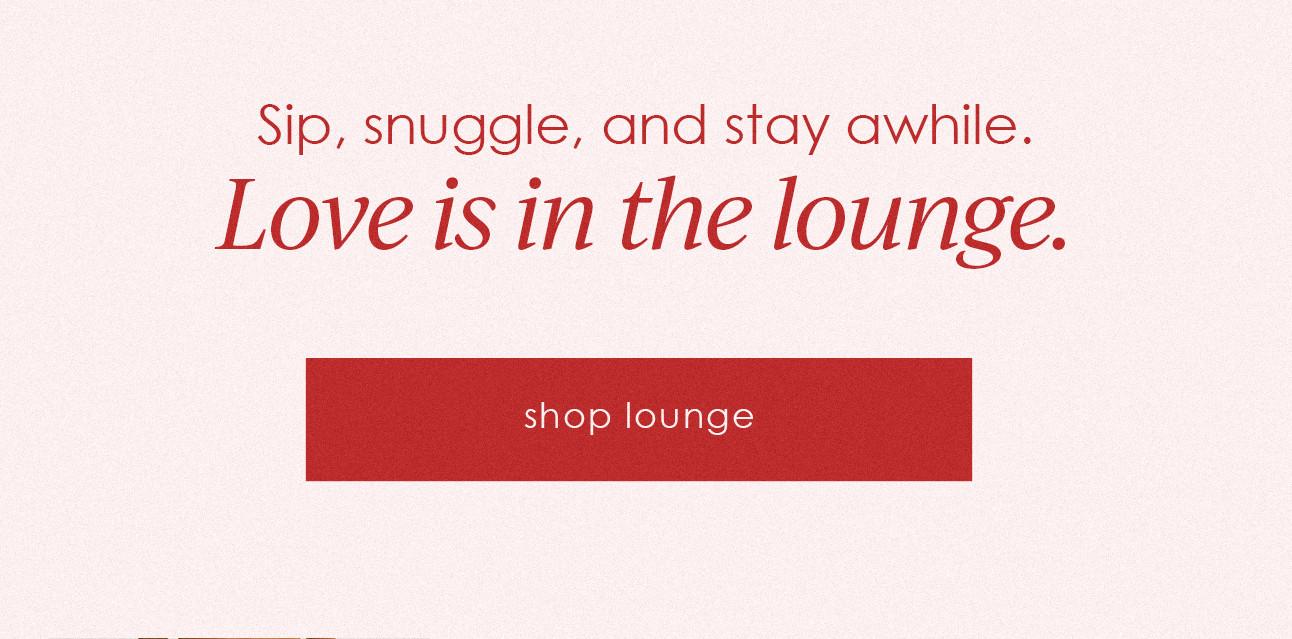 Sip, snuggle, and stay awhile. shop lounge