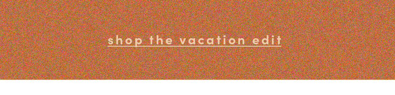 shop the vacation edit