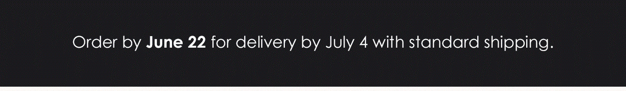 Order by June 22 for delivery by July 4 with standard shipping.