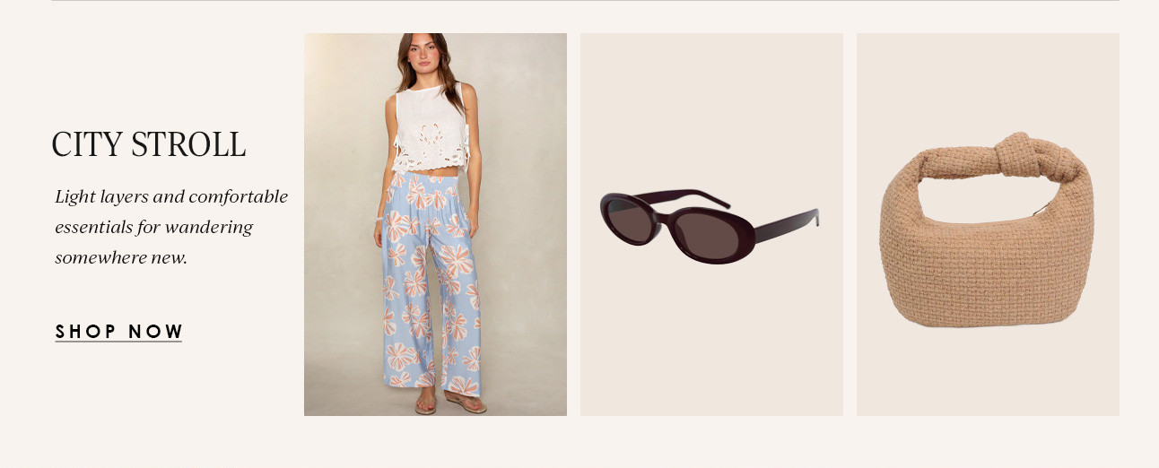 CITY STROLL - Light layers and comfortable essentials for wandering somewhere new. SHOP NOW