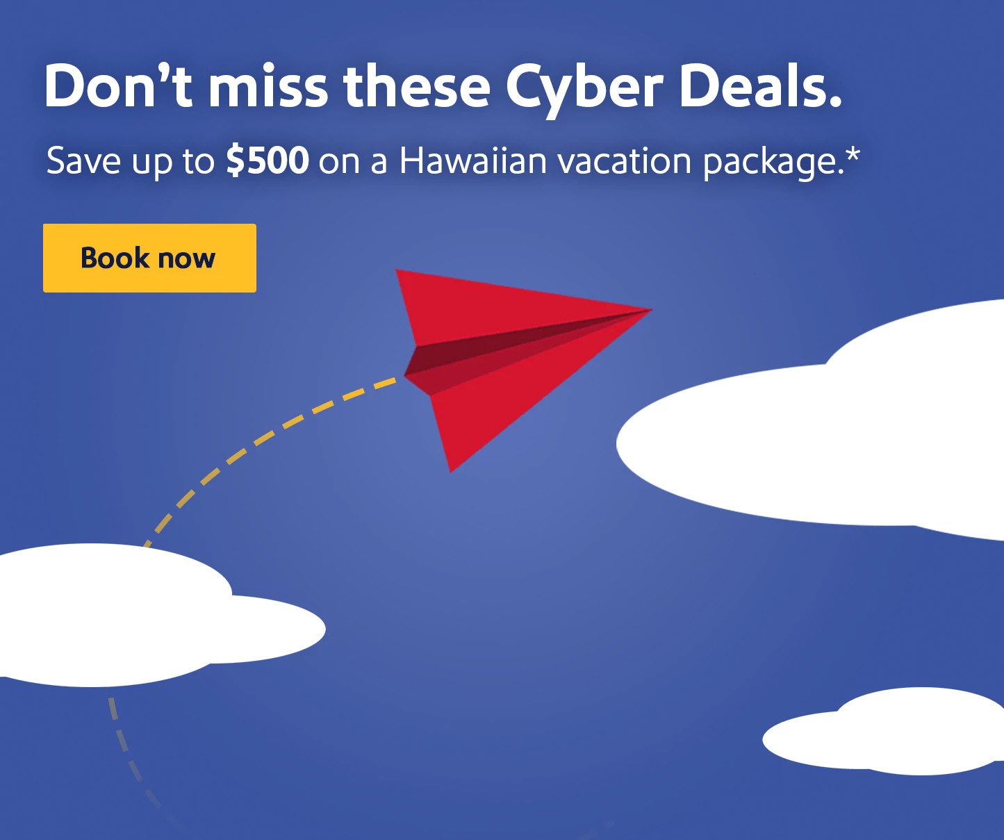 Don't miss these Cyber Deals. Save up to $500 on a Hawaiian vacation package.*  Book now.