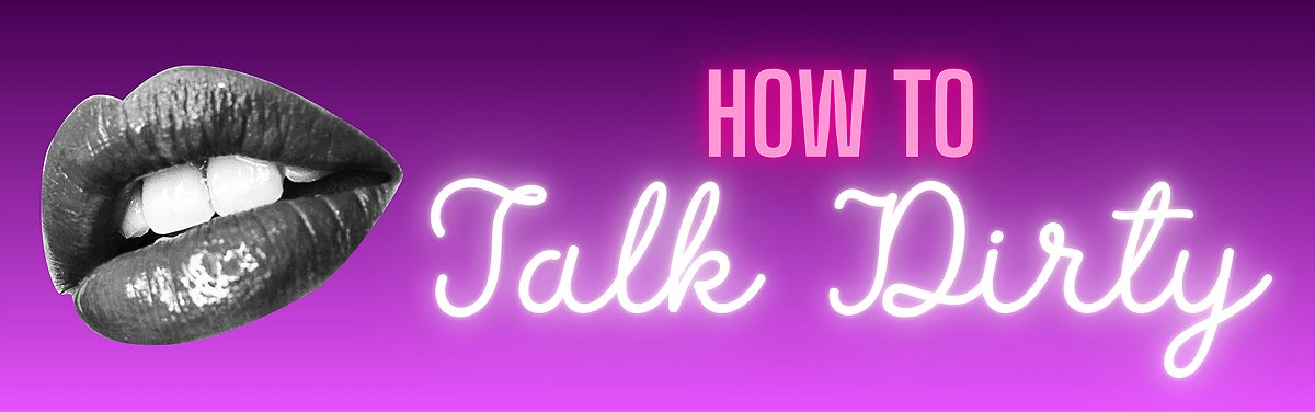 How to Talk Dirty