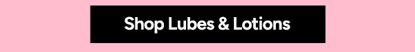 Shop Lubes and Lotions