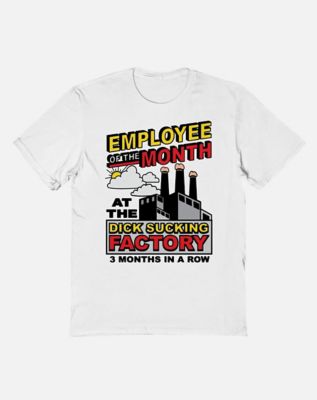 Employee of the Month at the Dick Sucking Factory T Shirt - The Good Shirts