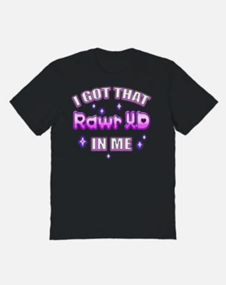 Got That Rawr XD in Me T Shirt