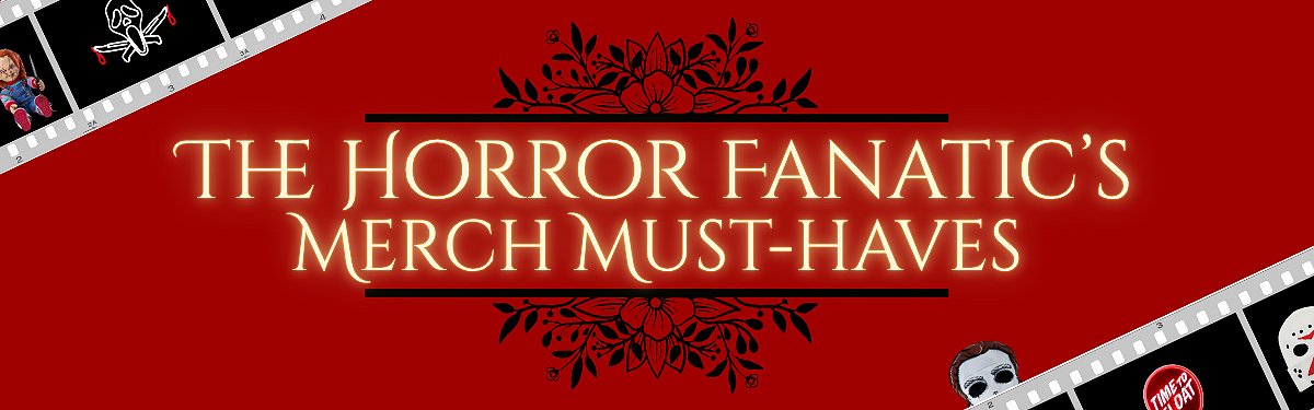 The Horror Fanatic’s Merch Must-Haves