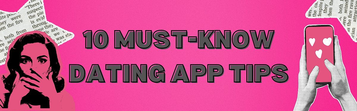 10 Dating App Tips You Need to Know